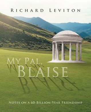 Cover for Richard Leviton · My Pal, Blaise: Notes on a 60-billion-year Friendship (Paperback Book) (2012)