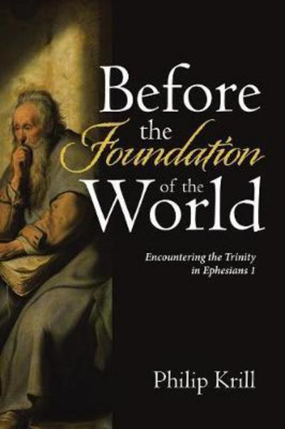 Cover for Philip Krill · Before the Foundation of the World: Encountering the Trinity in Ephesians 1 (Paperback Book) (2017)