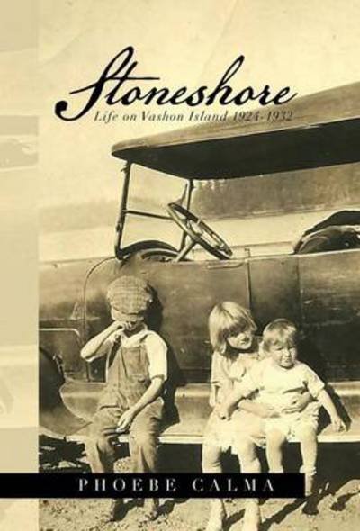 Cover for Phoebe Calma · Stoneshore: Life on Vashon Island 1924-1932 (Hardcover Book) (2013)