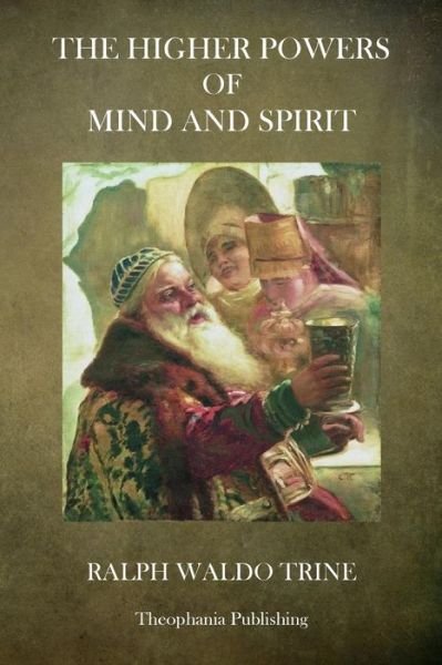 Cover for Ralph Waldo Trine · The Higher Powers of Mind and Spirit (Paperback Book) (2013)
