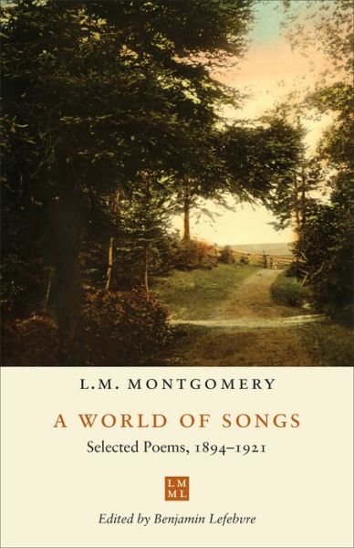 Cover for L.M. Montgomery · A World of Songs: Selected Poems, 1894-1921 - The L.M. Montgomery Library (Inbunden Bok) (2019)