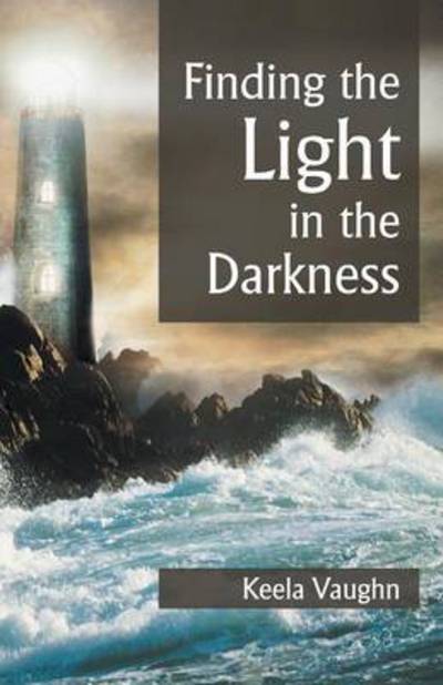 Cover for Keela Vaughn · Finding the Light in the Darkness (Pocketbok) (2014)