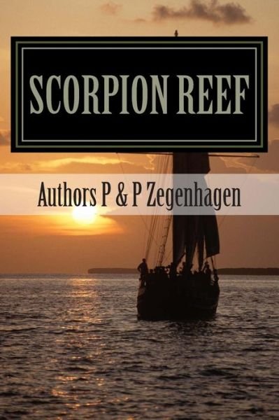 Cover for Zegenhagen, Mr P &amp; P · Scorpion Reef: Scorpion Reef &amp; Scorpion Reef the Legacy Combined in One Novel (Paperback Book) (2013)