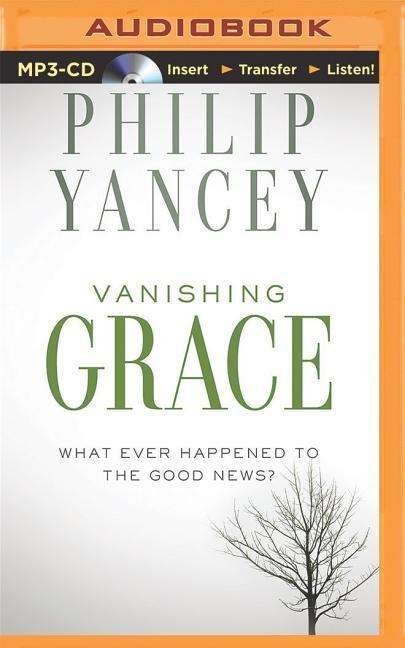 Cover for Philip Yancey · Vanishing Grace: What Ever Happened to the Good News? (CD) (2014)