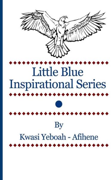 Cover for Kwasi Yeboah-afihene · Little Blue Inspirational Series Vol. 1 (Paperback Book) (2013)