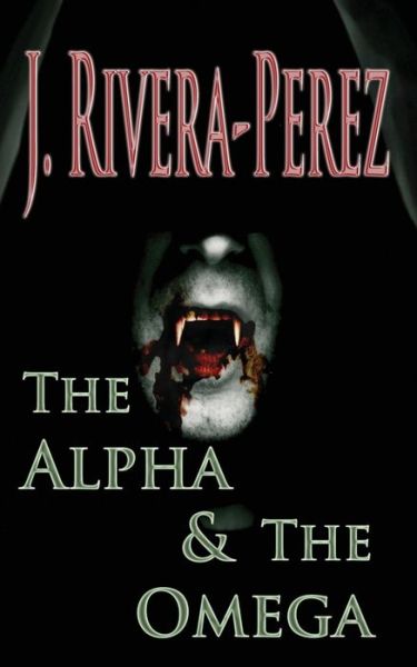 Cover for J Rivera-perez · The Alpha &amp; the Omega (Paperback Book) (2013)