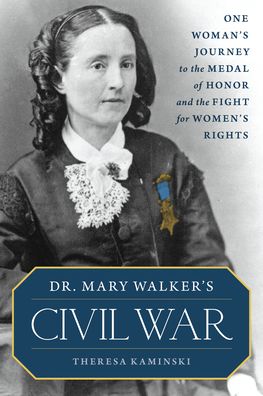 Cover for Theresa Kaminski · Dr. Mary Walker's Civil War: One Woman's Journey to the Medal of Honor and the Fight for Women's Rights (Hardcover bog) (2020)