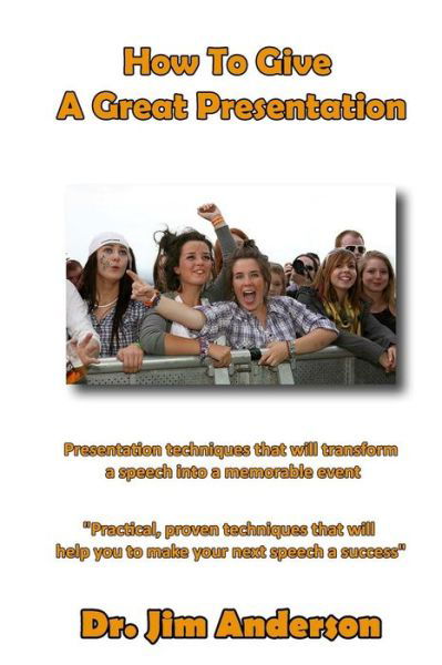 How to Give a Great Presentation: Presentation Techniques That Will Transform a Speech into a Memorable Event - Jim Anderson - Books - Createspace - 9781494419097 - December 11, 2013