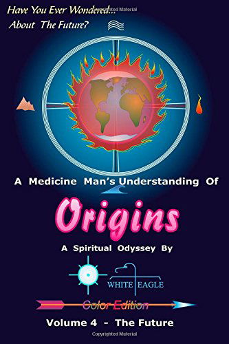 White Eagle · Origins - 4: the Future (Volume 4) (Paperback Book) (2014)