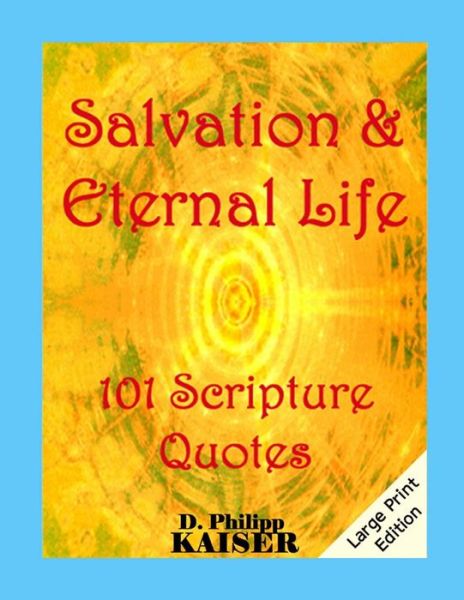 Cover for D Philipp Kaiser · Salvation &amp; Eternal Life 101 Scripture Quotes (Pocketbok) (2014)