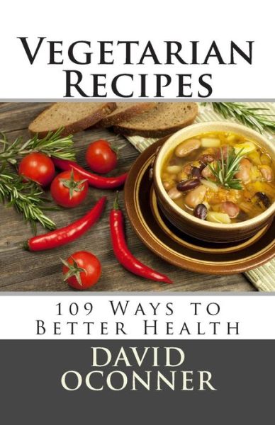 Cover for David Oconner · Vegetarian Recipes: 109 Ways to Better Health (Paperback Book) (2014)