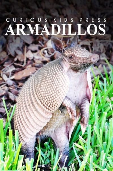 Cover for Curious Kids Press · Armadillos - Curious Kids Press: Kids Book About Animals and Wildlife, Children's Books 4-6 (Paperback Book) (2014)
