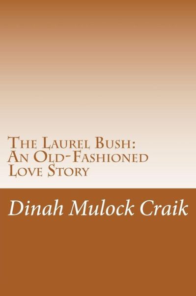 Cover for Dinah Maria Mulock Craik · The Laurel Bush: an Old-fashioned Love Story (Paperback Book) (2014)