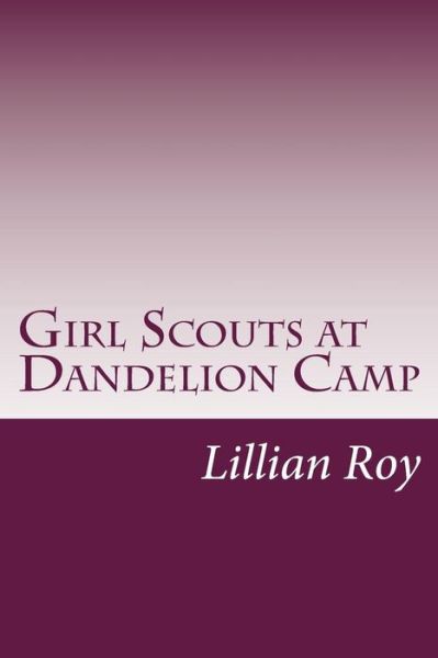 Cover for Lillian Elizabeth Roy · Girl Scouts at Dandelion Camp (Paperback Book) (2014)