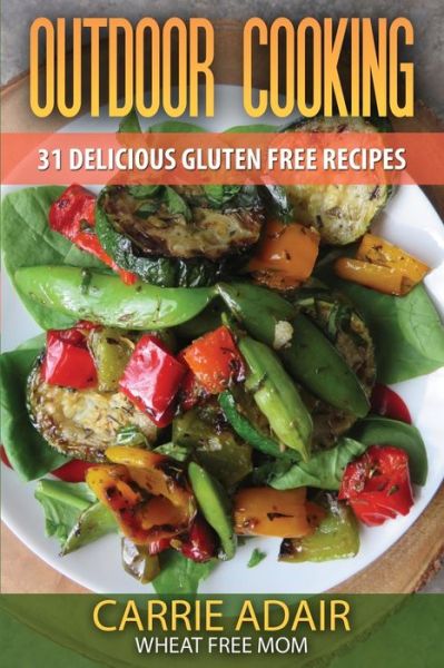 Cover for Carrie Adair · Outdoor Cooking 31 Delicious Gluten Free Recipes (Paperback Book) (2014)