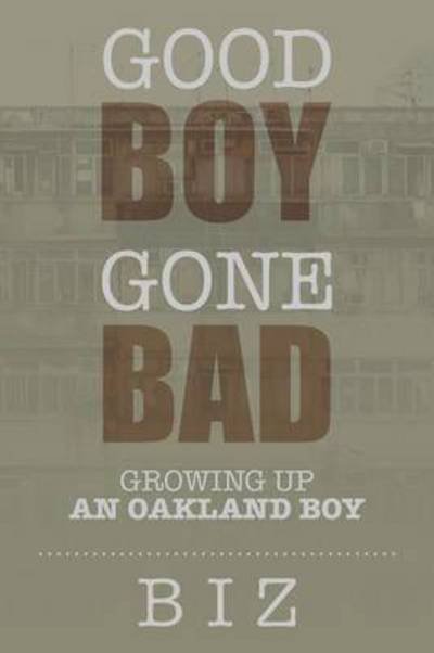 Cover for Biz · Good Boy Gone Bad: Growing Up an Oakland Boy (Pocketbok) (2015)