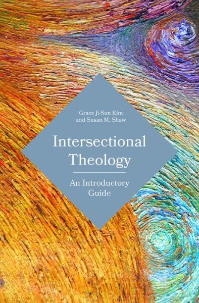 Intersectional Theology: An Introductory Guide - Grace Ji-Sun Kim - Książki - 1517 Media - 9781506446097 - 1 listopada 2018