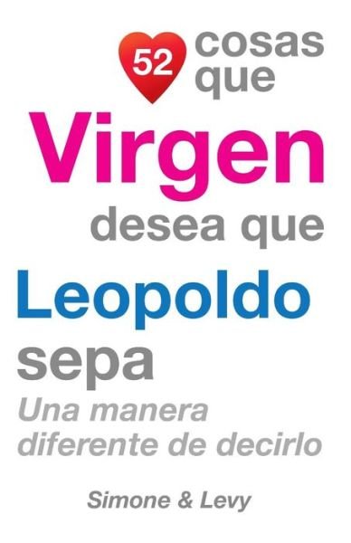 Cover for J L Leyva · 52 Cosas Que Virgen Desea Que Leopoldo Sepa: Una Manera Diferente De Decirlo (Pocketbok) (2014)