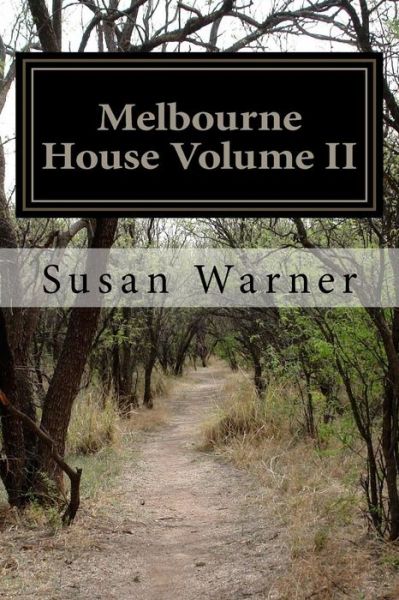 Melbourne House Volume II - Susan Warner - Books - Createspace - 9781508989097 - March 22, 2015