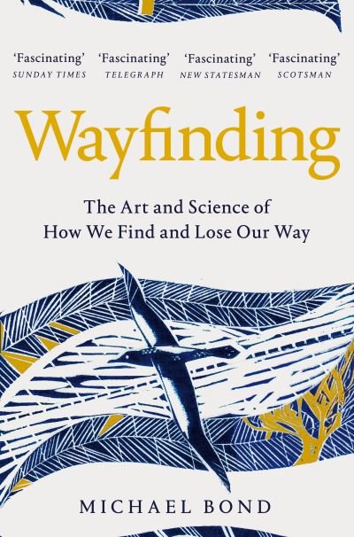 Wayfinding: The Art and Science of How We Find and Lose Our Way - Michael Bond - Livros - Pan Macmillan - 9781509841097 - 4 de março de 2021