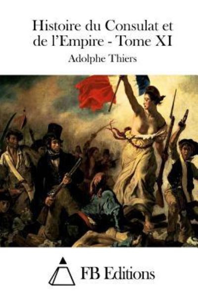 Cover for Adolphe Thiers · Histoire Du Consulat et De L'empire - Tome Xi (Taschenbuch) (2015)