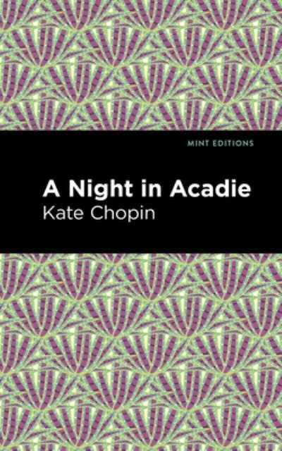 Cover for Kate Chopin · A Night in Acadie - Mint Editions (Hardcover bog) (2021)