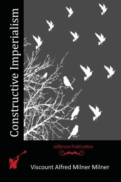 Cover for Viscount Alfred Milner Milner · Constructive Imperialism (Paperback Book) (2015)