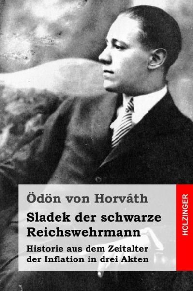 Cover for Odon Von Horvath · Sladek Der Schwarze Reichswehrmann: Historie Aus Dem Zeitalter Der Inflation in Drei Akten (Taschenbuch) (2015)