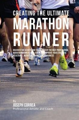 Cover for Correa (Professional Athlete and Coach) · Creating the Ultimate Marathon Runner: Discover the Secrets and Tricks Used by the Best Professional Marathon Runners and Coaches to Improve Your Stre (Paperback Bog) (2015)
