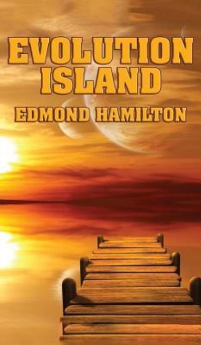 Cover for Edmond Hamilton · Evolution Island (Hardcover Book) (2018)
