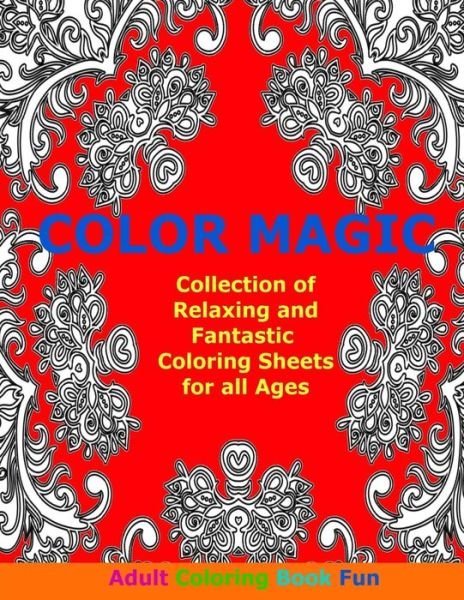 Cover for Adult Coloring Book Fun · Color Magic: Collection of Relaxing and Fantastic Coloring Sheets for All Ages (Paperback Bog) (2015)