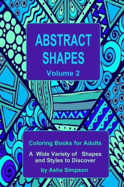 Cover for Asha Simpson · Abstract Shapes: Coloring Book for Adults Volume 2: a Wide Variety of Shapes and Styles to Discover (Paperback Book) (2015)