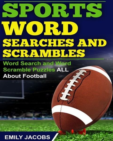 Cover for Emily Jacobs · Sports Word Searches and Scrambles: Word Search and Word Scramble Puzzles All About Football (Paperback Book) (2015)