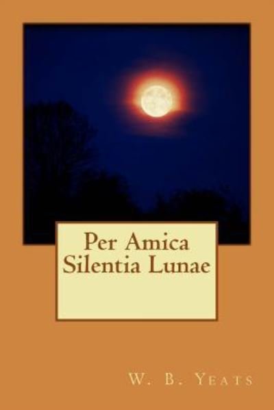 Cover for W. B. Yeats · Per Amica Silentia Lunae (Pocketbok) (2015)