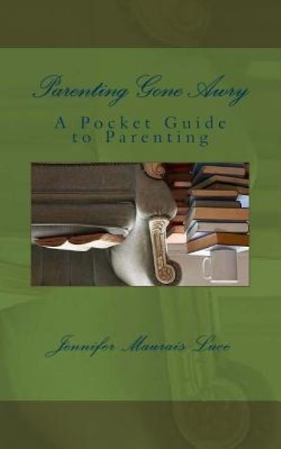 Jennifer Maurais Luce · Parenting Gone Awry (Paperback Bog) (2015)