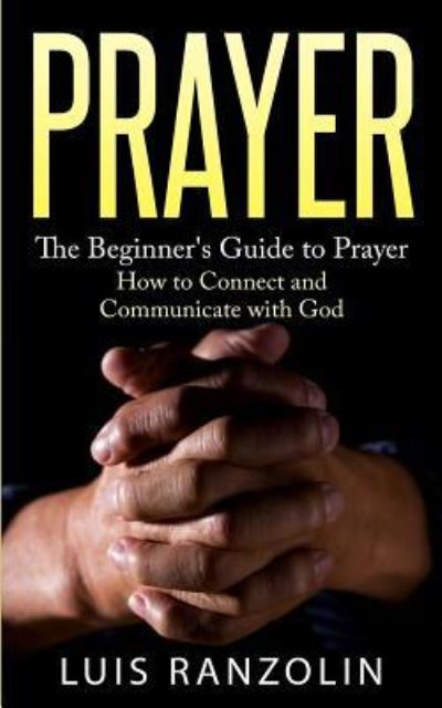 Cover for Luis Ranzolin · Prayer : The Beginner's Guide to Prayer (Paperback Book) (2015)