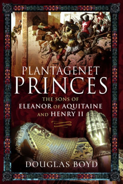 Cover for Douglas Boyd · Plantagenet Princes: Sons of Eleanor of Aquitaine and Henry II (Paperback Book) (2026)