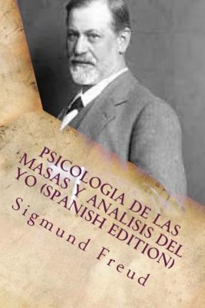 Psicologia de las Masas y Analisis del Yo - Sigmund Freud - Books - Createspace Independent Publishing Platf - 9781530685097 - March 23, 2016