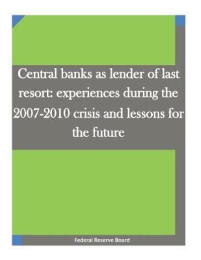 Cover for Federal Reserve Board · Central banks as lender of last resort : experiences during the 2007-2010 crisis and lessons for the future (Paperback Book) (2016)