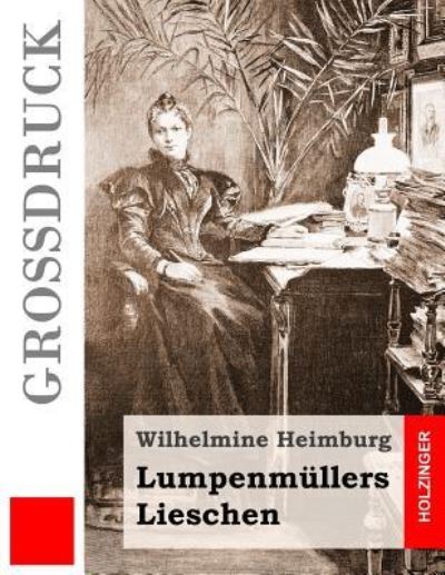 Lumpenmüllers Lieschen - Wilhelmine Heimburg - Bücher - CreateSpace Independent Publishing Platf - 9781532917097 - 25. April 2016