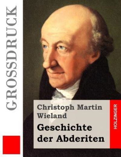 Geschichte der Abderiten (Grossdruck) - Christoph Martin Wieland - Kirjat - Createspace Independent Publishing Platf - 9781533118097 - perjantai 6. toukokuuta 2016