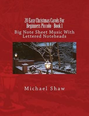 20 Easy Christmas Carols For Beginners Piccolo - Book 1 - Michael Shaw - Libros - Createspace Independent Publishing Platf - 9781537488097 - 5 de septiembre de 2016