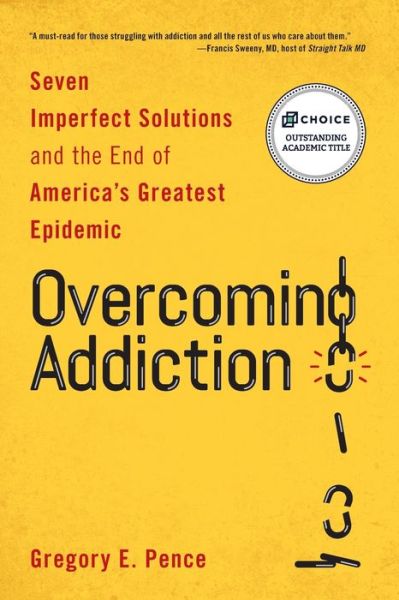 Cover for Gregory E. Pence · Overcoming Addiction: Seven Imperfect Solutions and the End of America's Greatest Epidemic (Paperback Book) (2022)