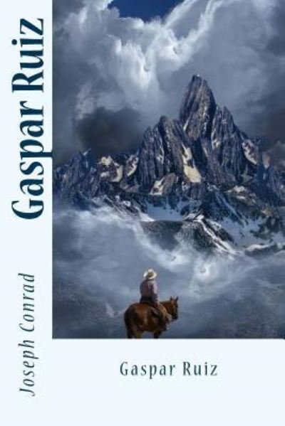 Gaspar Ruiz - Joseph Conrad - Books - Createspace Independent Publishing Platf - 9781542370097 - January 5, 2017