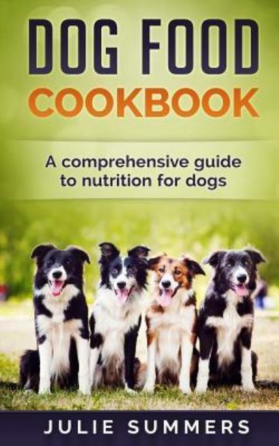 Dog Food Cookbook - Julie Summers - Bøger - Createspace Independent Publishing Platf - 9781544040097 - 3. marts 2017
