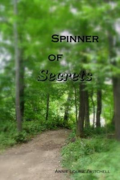 Spinner of Secrets - Annie Louise Twitchell - Książki - Createspace Independent Publishing Platf - 9781545283097 - 3 maja 2017