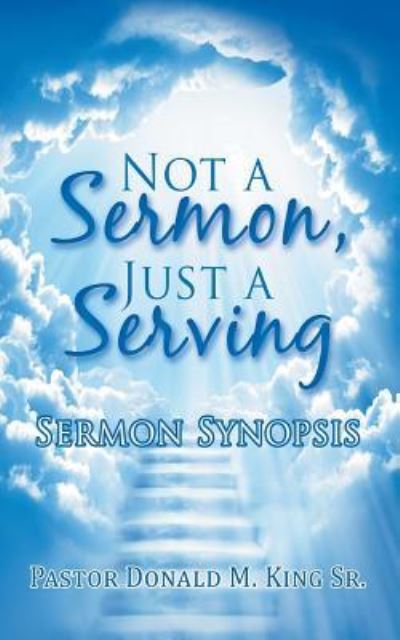 Cover for Sr Pastor Donald M King · Not a Sermon, Just a Serving (Pocketbok) (2018)