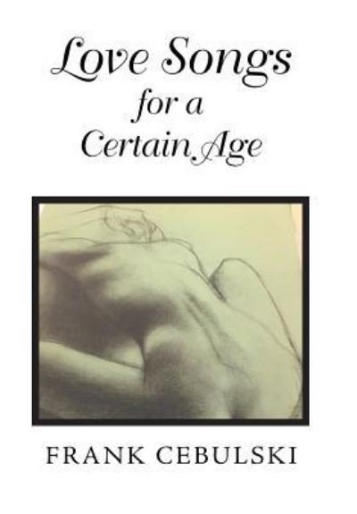 Cover for Frank Cebulski · Love Songs for a Certain Age (Gebundenes Buch) (2018)