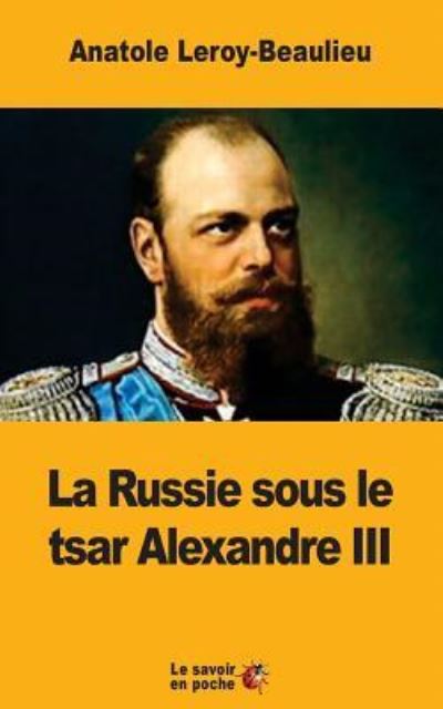 Cover for Anatole Leroy-Beaulieu · La Russie Sous Le Tsar Alexandre III (Paperback Book) (2017)