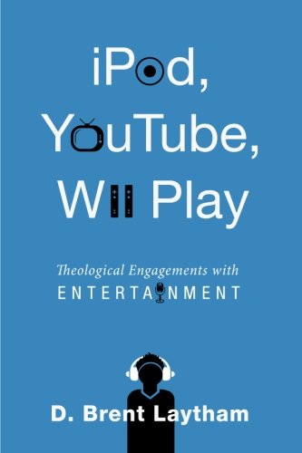 Cover for D. Brent Laytham · IPod, YouTube, Wii Play: Theological Engagements with Entertainment (Paperback Book) (2012)